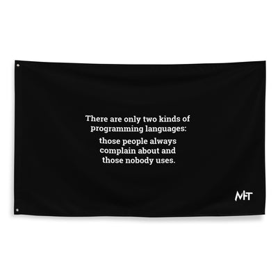 There are only two kinds of programming languages those people always complain about and those nobody uses - Flag