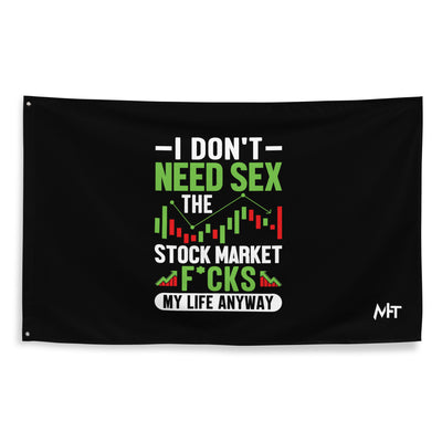 I don't Need sex, the Stock Market Fucks my life anyway - Flag