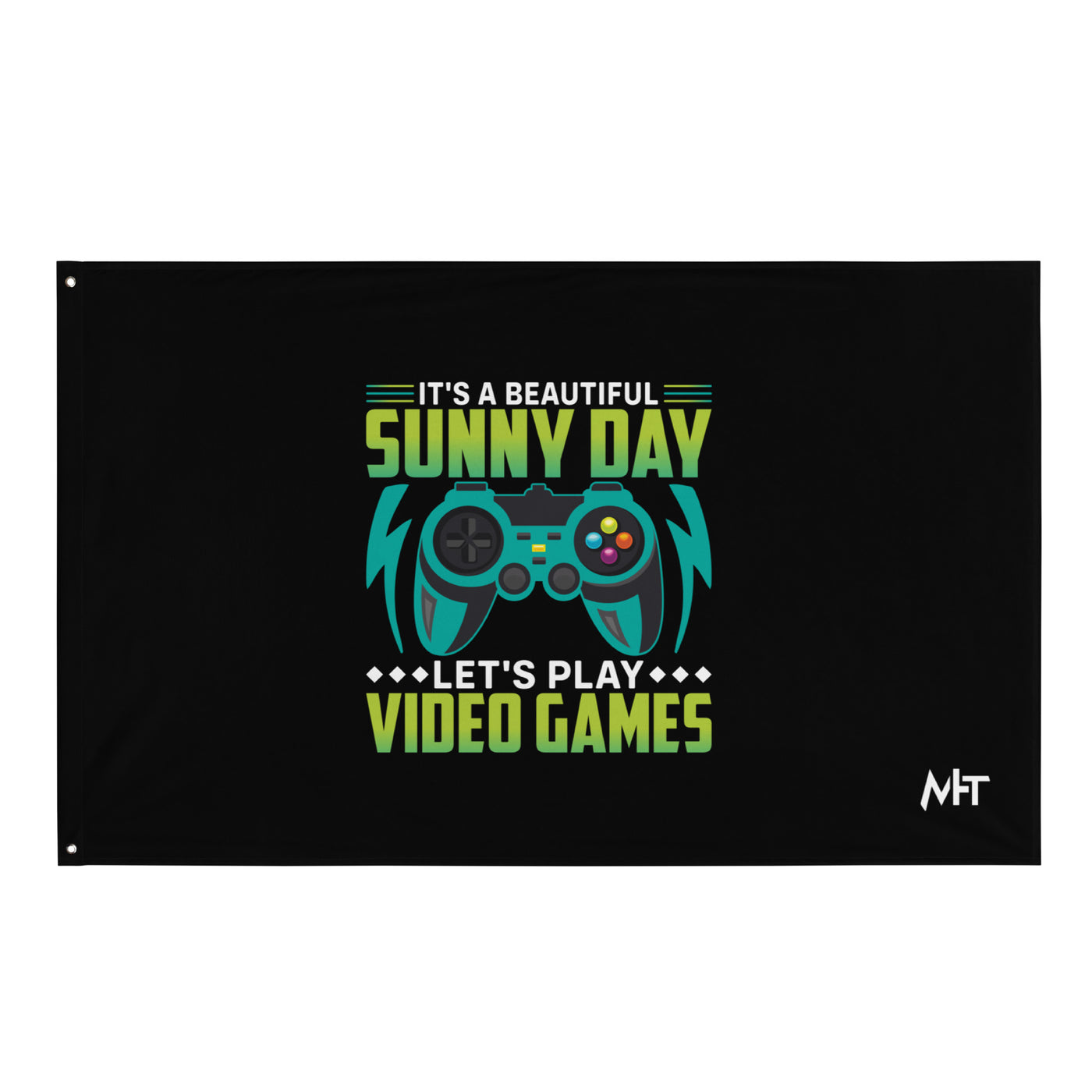 It is a Beautiful Sunny Day; Let's Play Video Games - Flag
