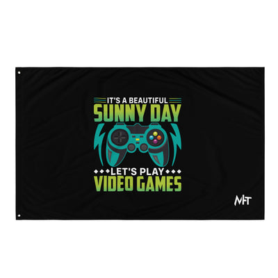 It is a Beautiful Sunny Day; Let's Play Video Games - Flag