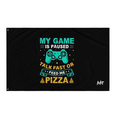My Game is Paused, Talk Fast or Feed me Pizza - Flag