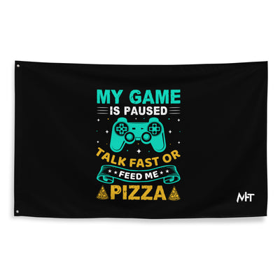 My Game is Paused, Talk Fast or Feed me Pizza - Flag