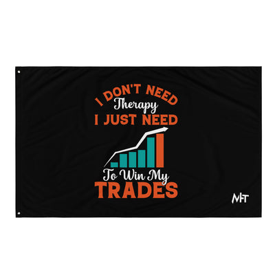 I don't Need therapy, I just Need to Win my Trades - Flag