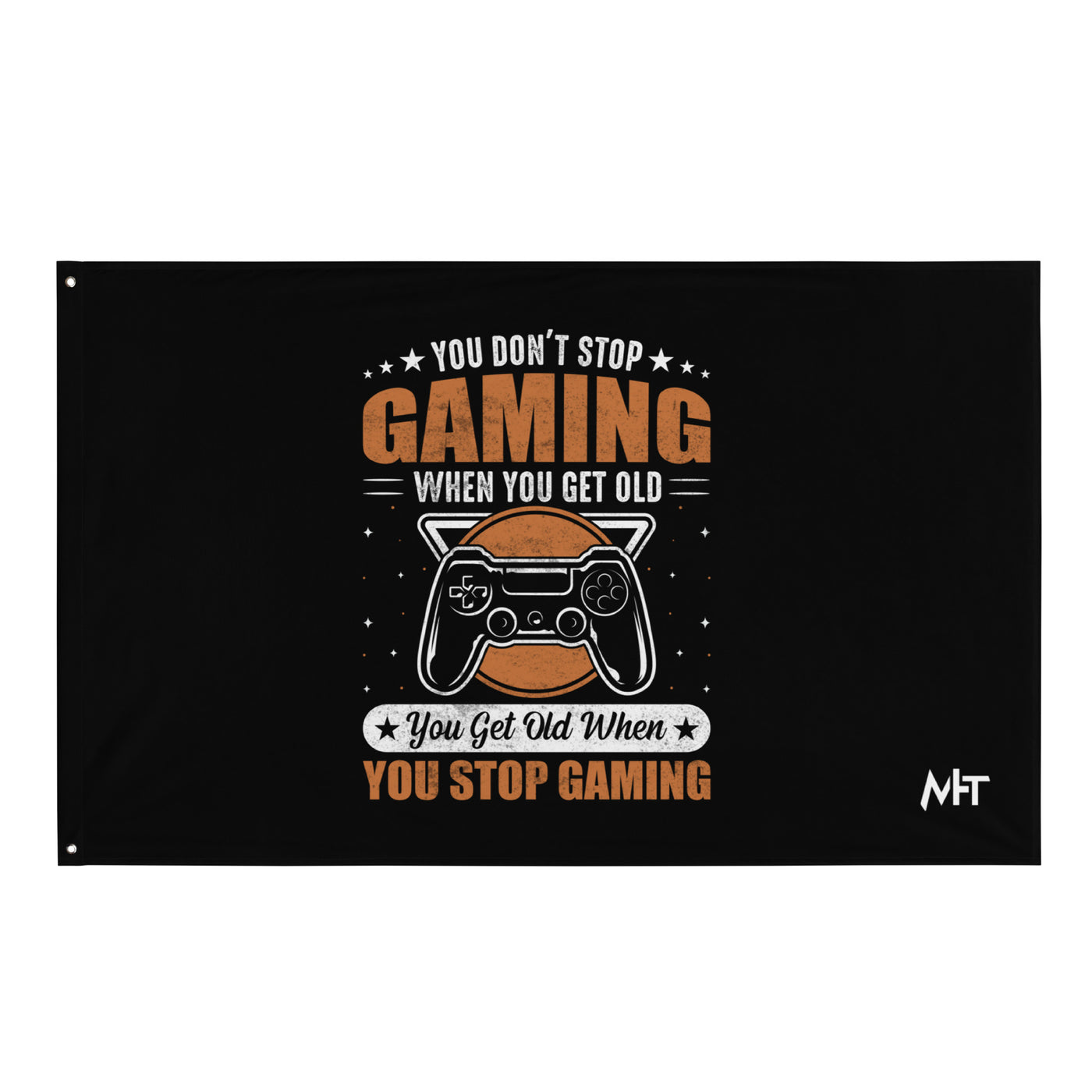 You don't Stop gaming, when you Get old, you Get old, when you Stop Gaming - Flag