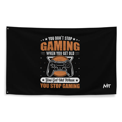 You don't Stop gaming, when you Get old, you Get old, when you Stop Gaming - Flag
