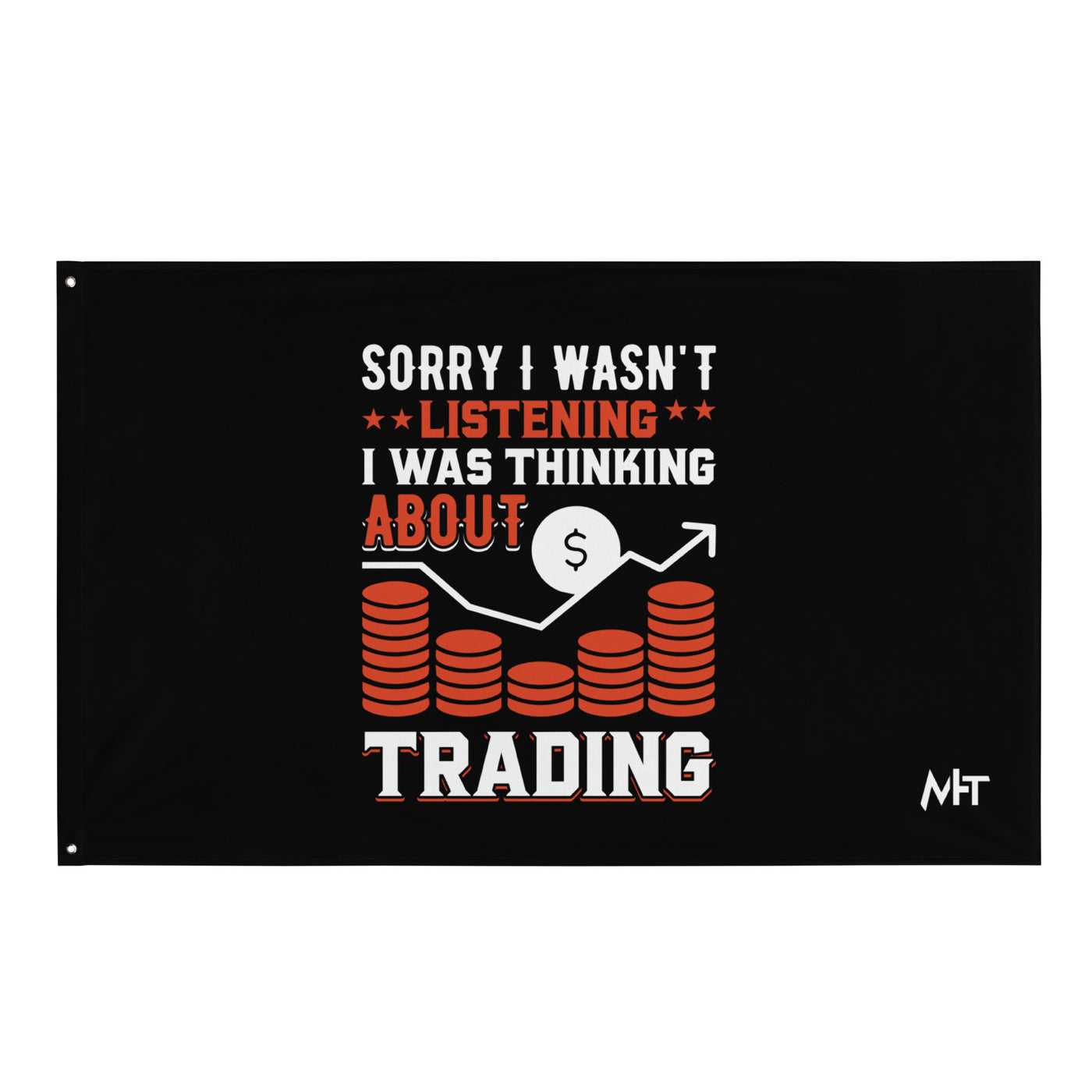 I am not Listening; I am Thinking about Trading - Flag