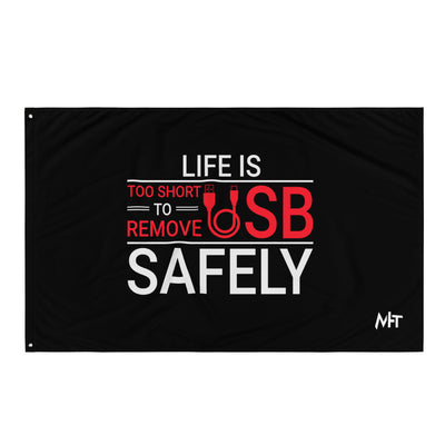 Life is too Short to Remove USB Safely - Flag