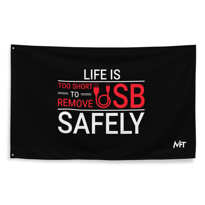 Life is too Short to Remove USB Safely - Flag