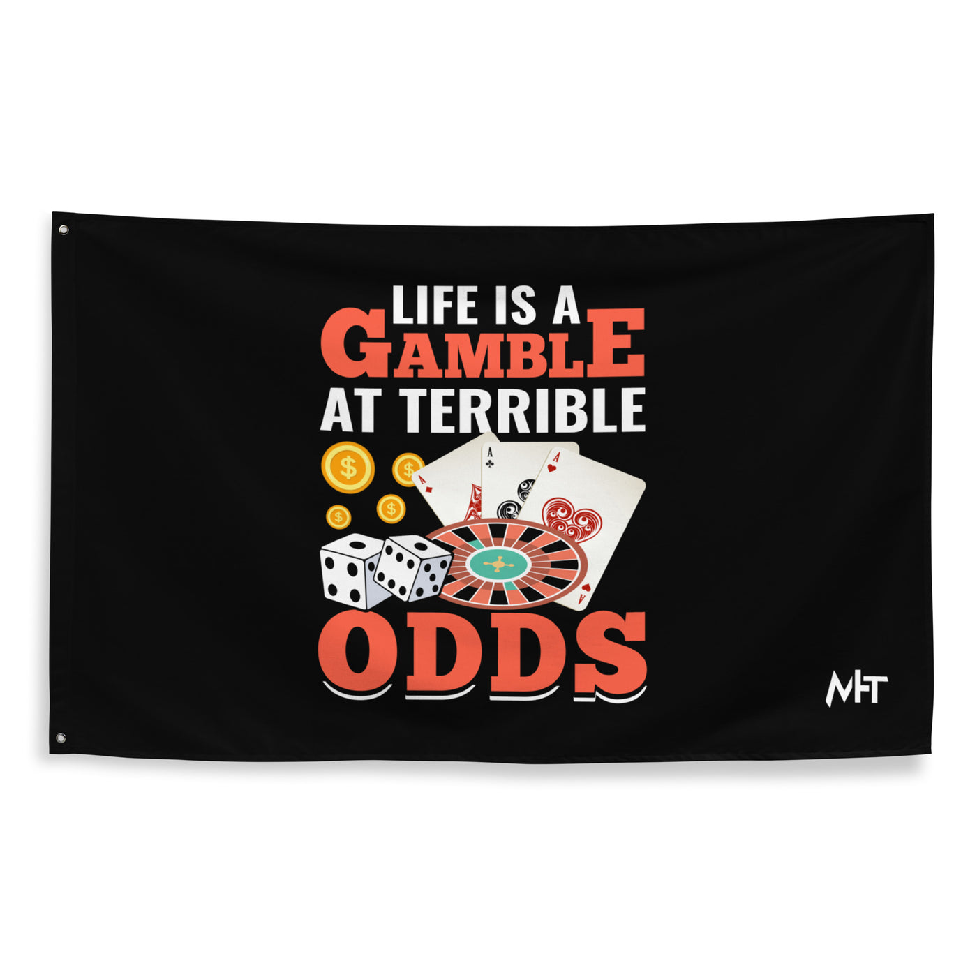 Life is a Gamble at terrible Odds - Flag