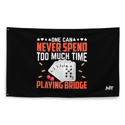 One can never Spend too much Time playing Bridge - Flag