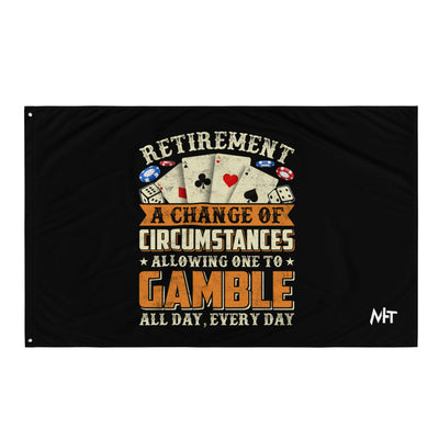 Retirement ; a Change of Circumstance allowing One to Gamble all day everyday - Flag