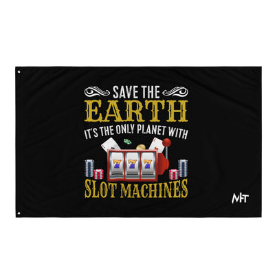Save the Earth; it's the only Planet with Slot Machines - Flag