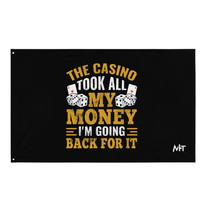 The Casino Took all my money, I am Going back for it - Flag