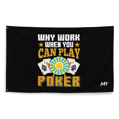 Why Work when you can Play Poker - Flag