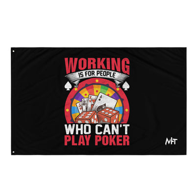 Working is for people for Who can't Play Poker - Flag