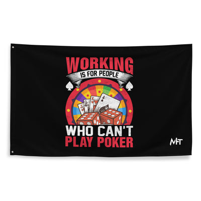 Working is for people for Who can't Play Poker - Flag