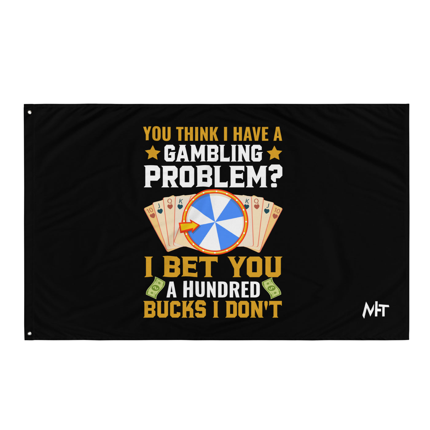 You Think I Have a Gambling Problem? I Bet you a Hundred Bucks I Don't - Flag