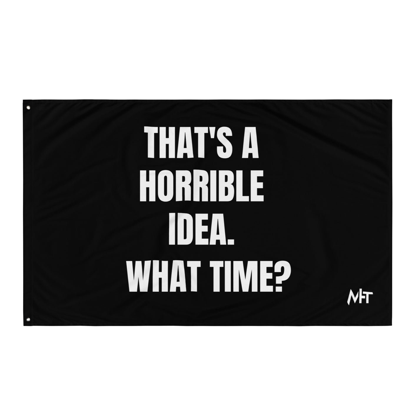 That's a horrible idea. What time? - Flag