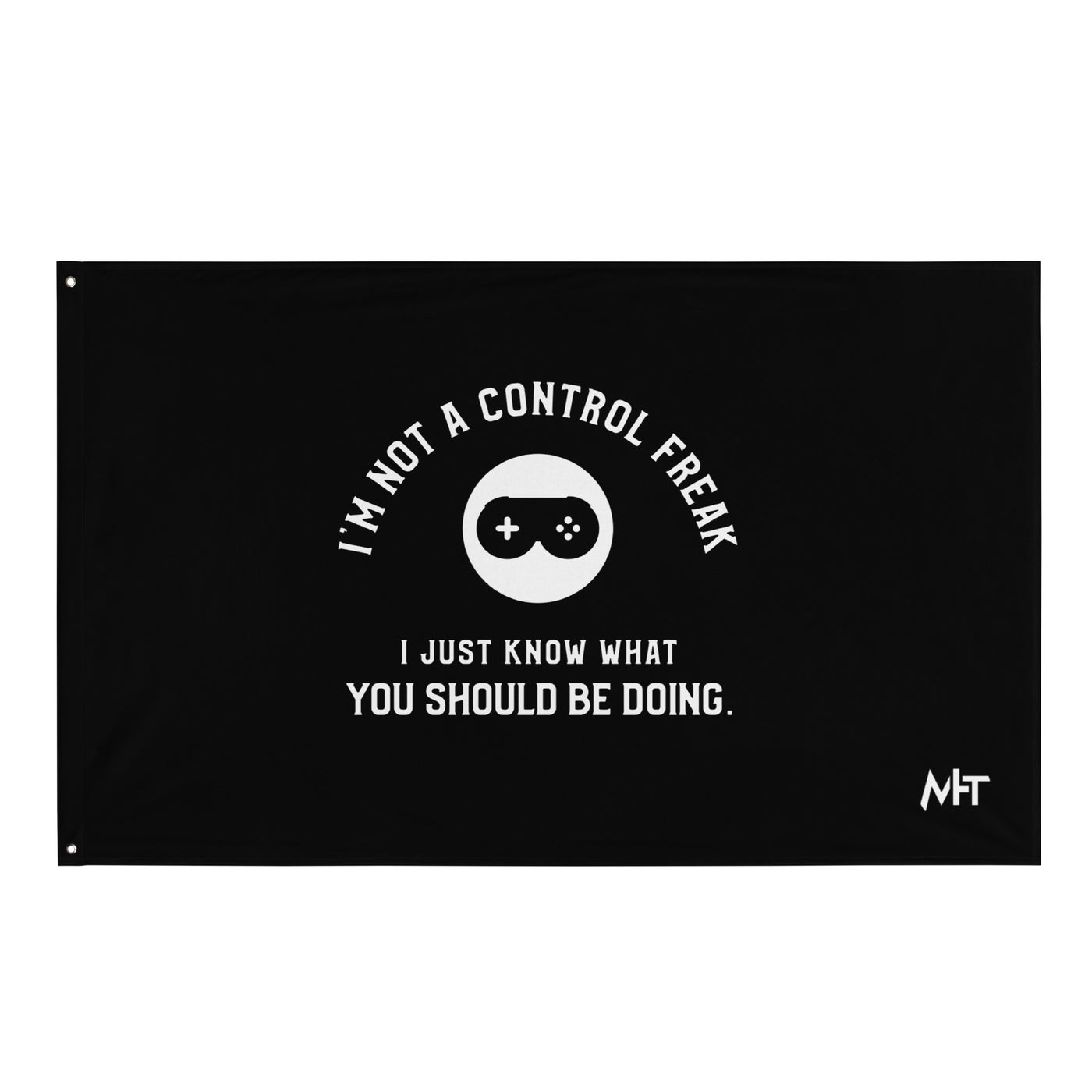 I am not a Control freak, I just Know what you should be doing - Flag