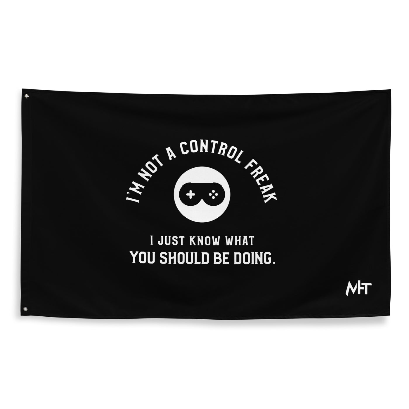 I am not a Control freak, I just Know what you should be doing - Flag