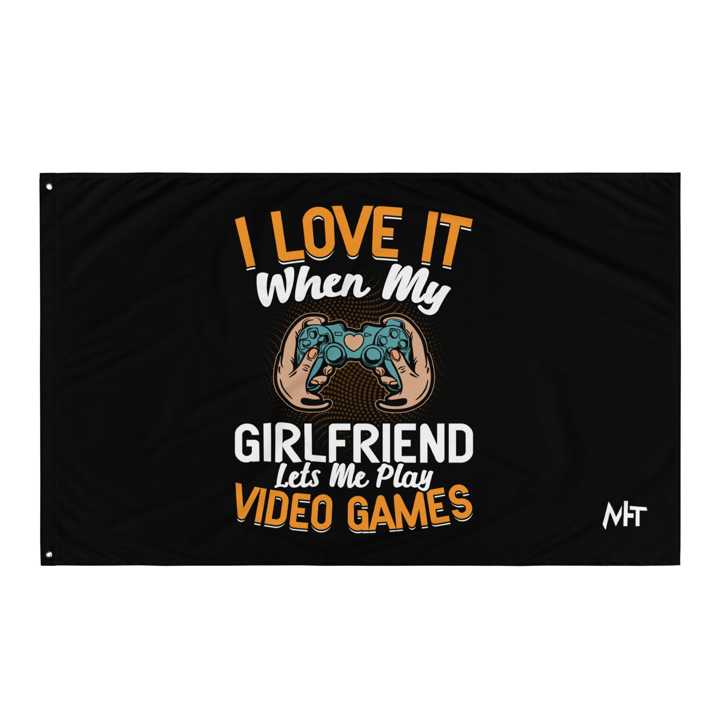 I love it when My Girlfriend Let me Play Videogames - Flag