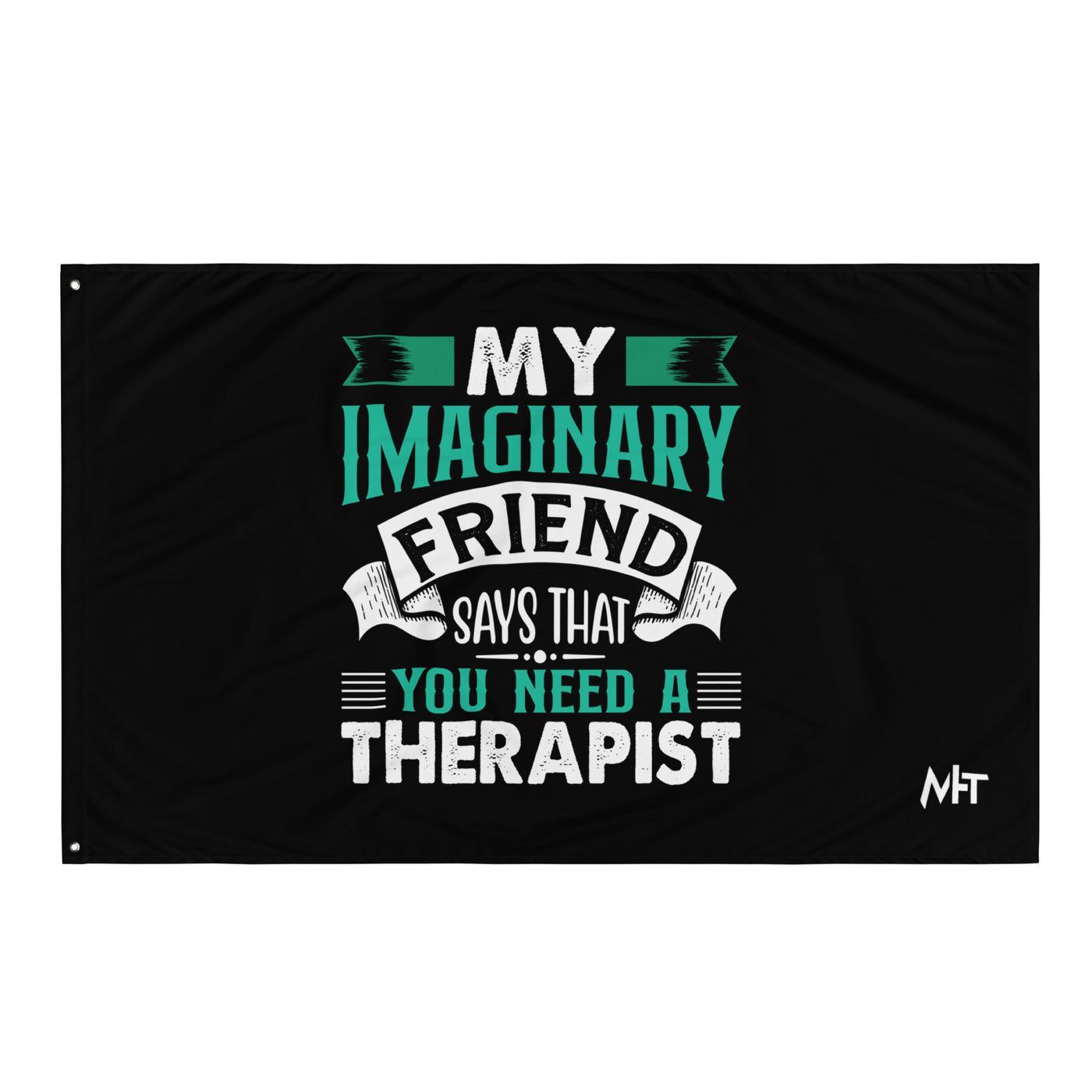 My imaginary friend Says you Need a therapist - Flag