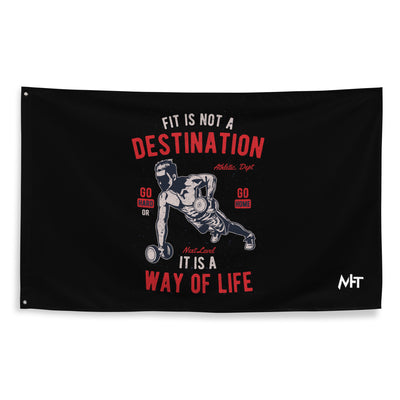 Fit is not a destination: it is a way of life - Flag