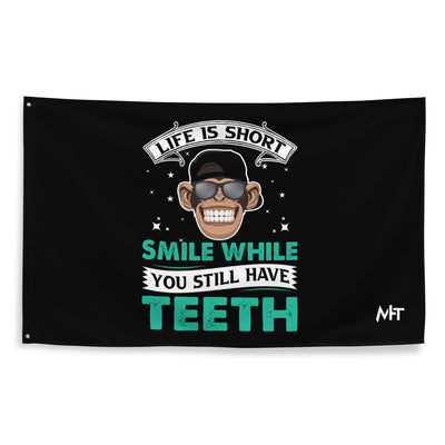 Life is Short, Smile while you still have teeth - Flag