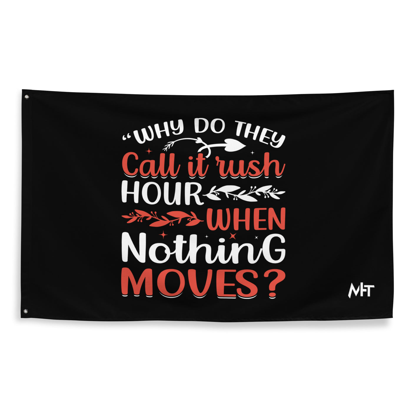 Why do they say Rush Hours, when nothing moves? - Flag