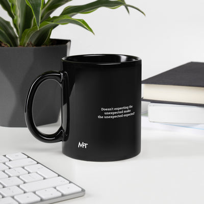 Doesn't expecting the unexpected make the unexpected expected - Black Glossy Mug