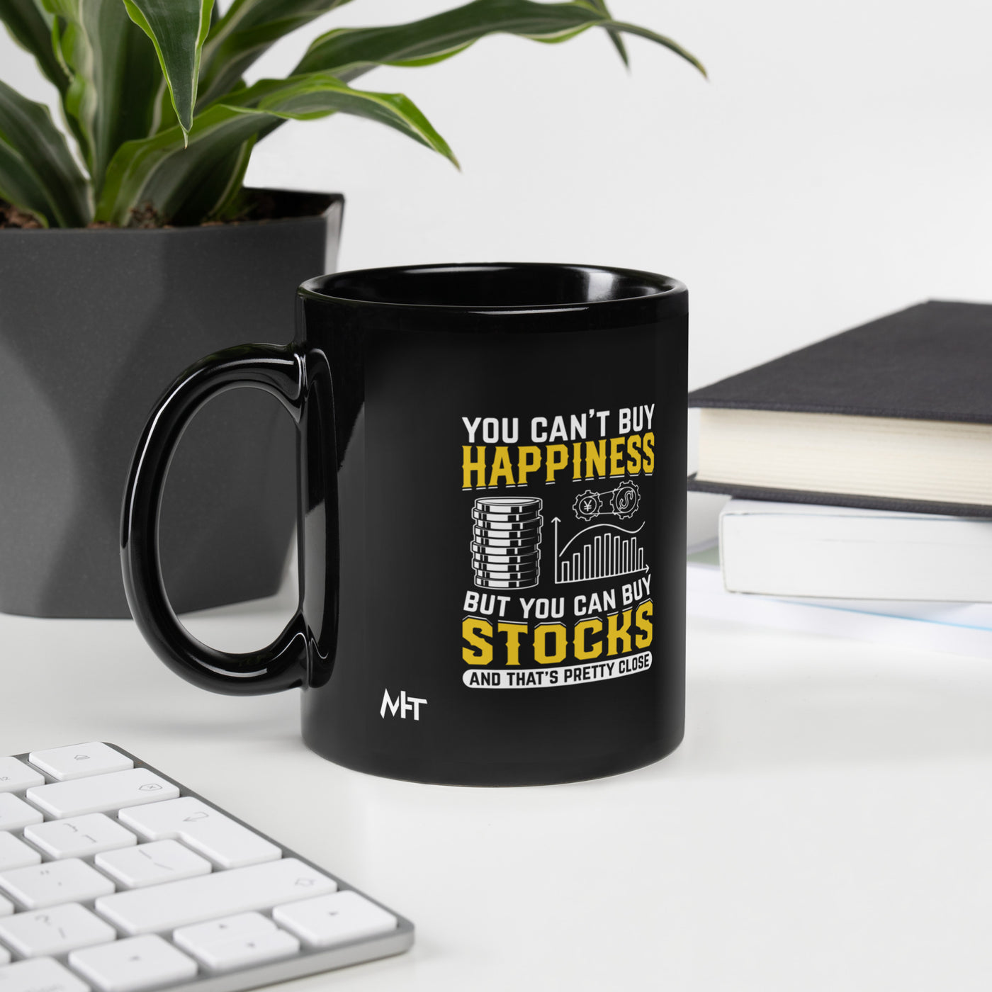 Money can't Buy you happiness but it can Buy you Stock and that was close - Black Glossy Mug