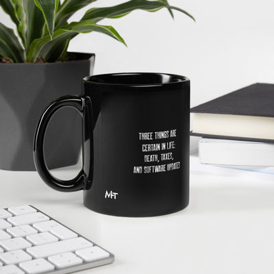 Three Things are certain in life Death, Taxes and Software Updates V2 - Black Glossy Mug