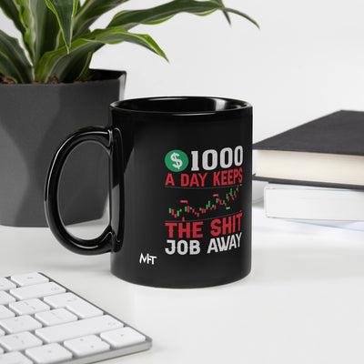 1000 A Day Keeps the Shit Job Away - Black Glossy Mug
