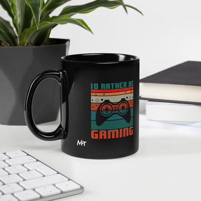 I'd rather be Gaming - Black Glossy Mug