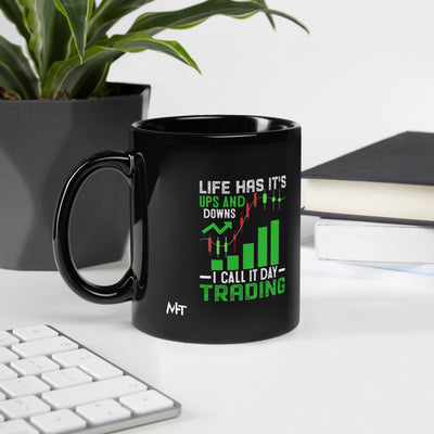 Life Has it's ups and down; I Call it Day Trading - Black Glossy Mug