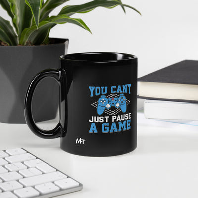 You can't just Pause a Game - Black Glossy Mug