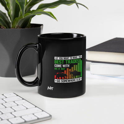 If you Want to Make the best trades, Come with me if not, go somewhere else Eyasir - Black Glossy Mug