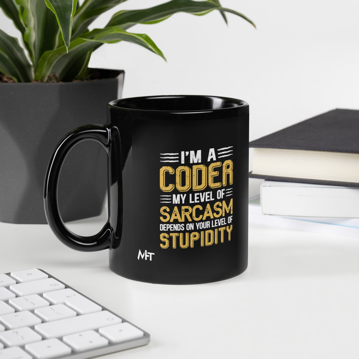 I am a Coder; my level of Sarcasm Depends on your level of Stupidity - Black Glossy Mug