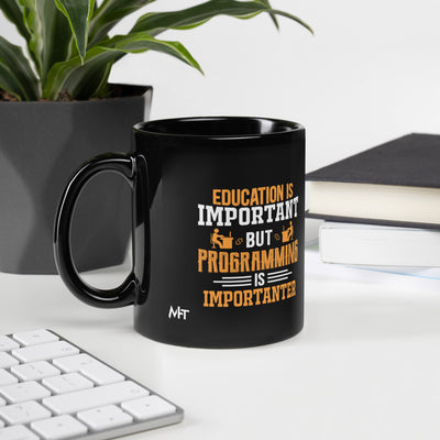 Education is important, but Programming is importanter - Black Glossy Mug