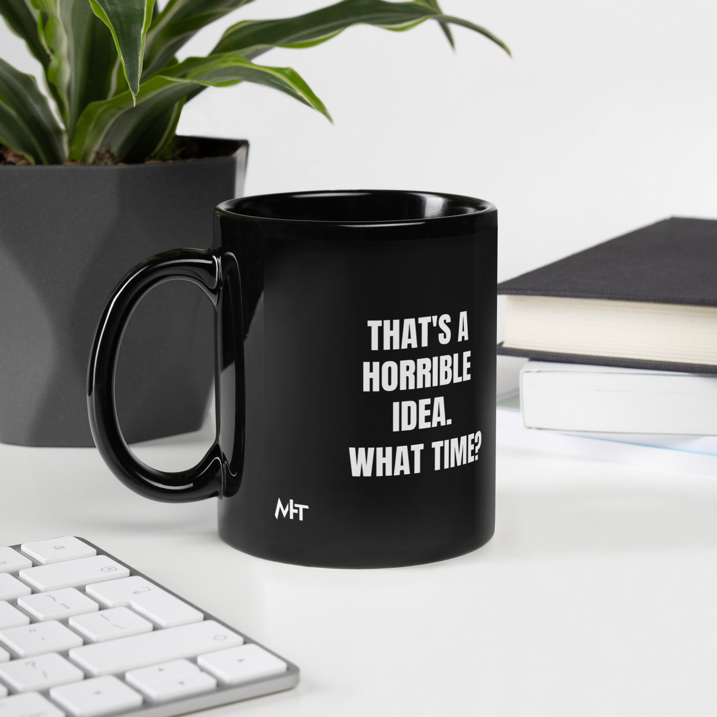 That's a horrible idea. What time? - Black Glossy Mug