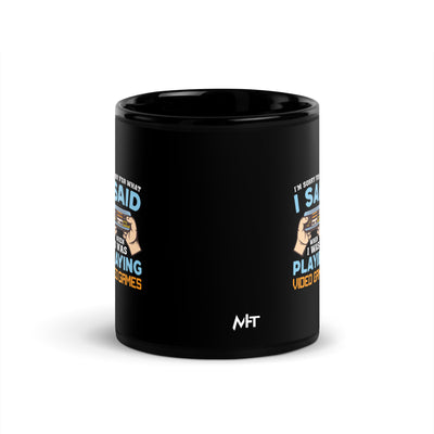 I'm sorry for what I Said, when I was playing Video Games - Black Glossy Mug