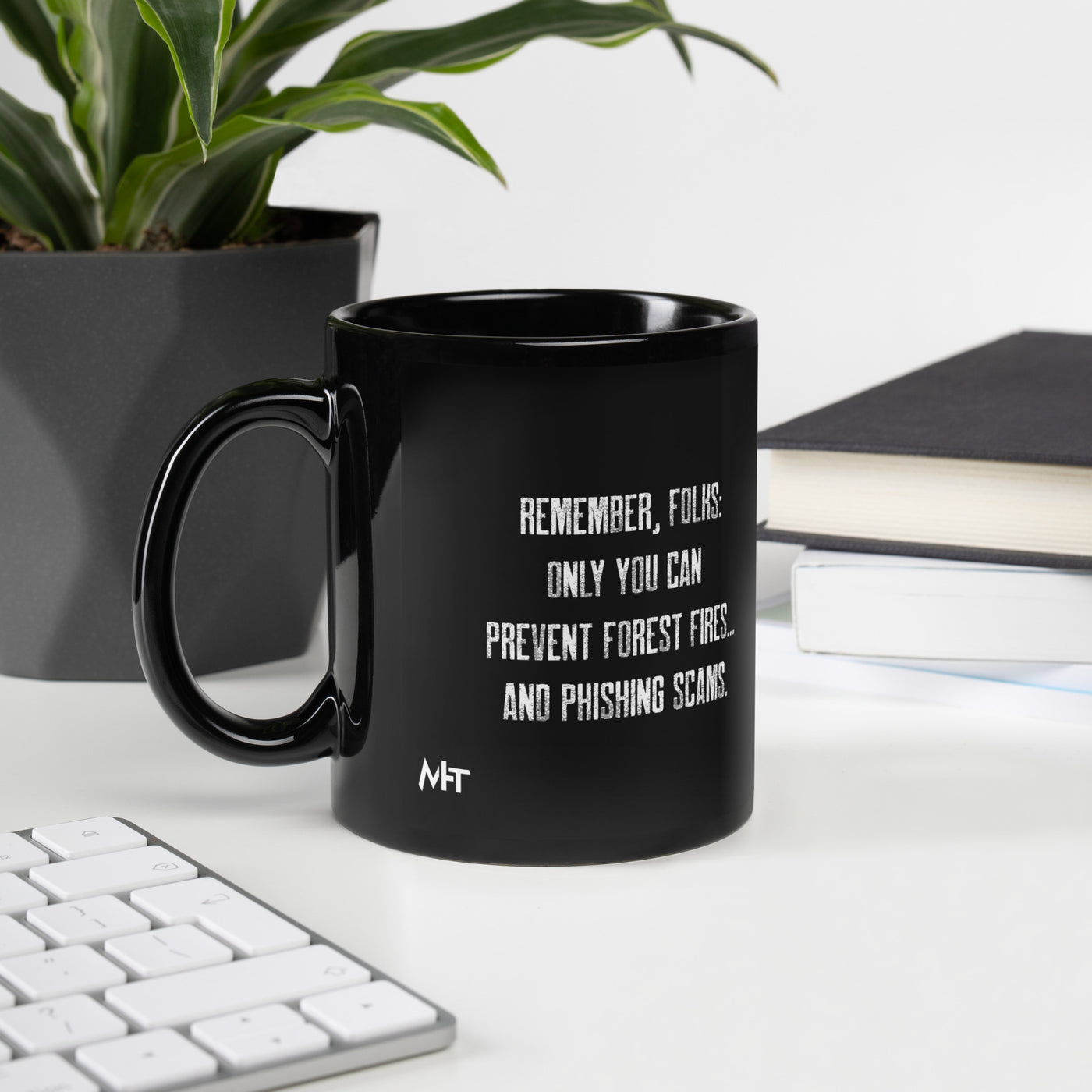 Remember folks only YOU can prevent forest fires and phishing scams - Black Glossy Mug