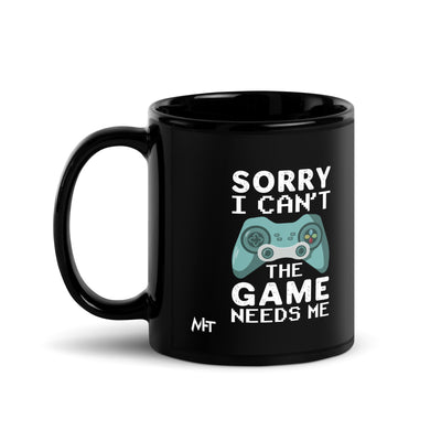 Sorry! I can't, The Game needs me - Black Glossy Mug