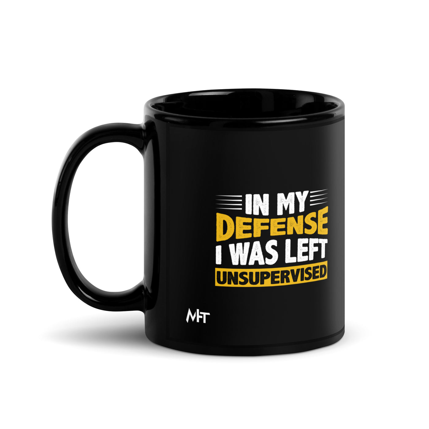 In my Defense, I was left Unsupervised - Black Glossy Mug