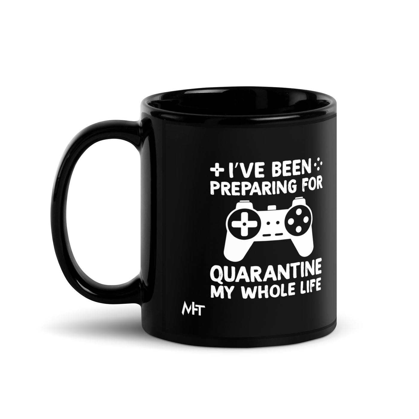 I have been preparing my Quarantine for my whole life - Black Glossy Mug
