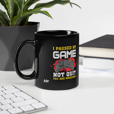 I Paused My Game, Not quit and you are welcome - Black Glossy Mug