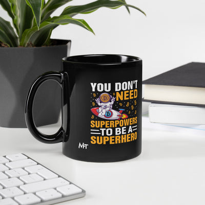 You don't Need superpower to be a Superhero - Black Glossy Mug