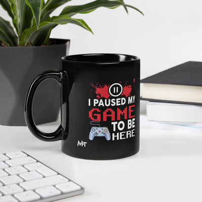I Paused my Game to be here ( red pixelated text ) - Black Glossy Mug