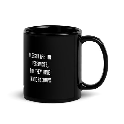 Blessed are the pessimists for they have made backups - Black Glossy Mug