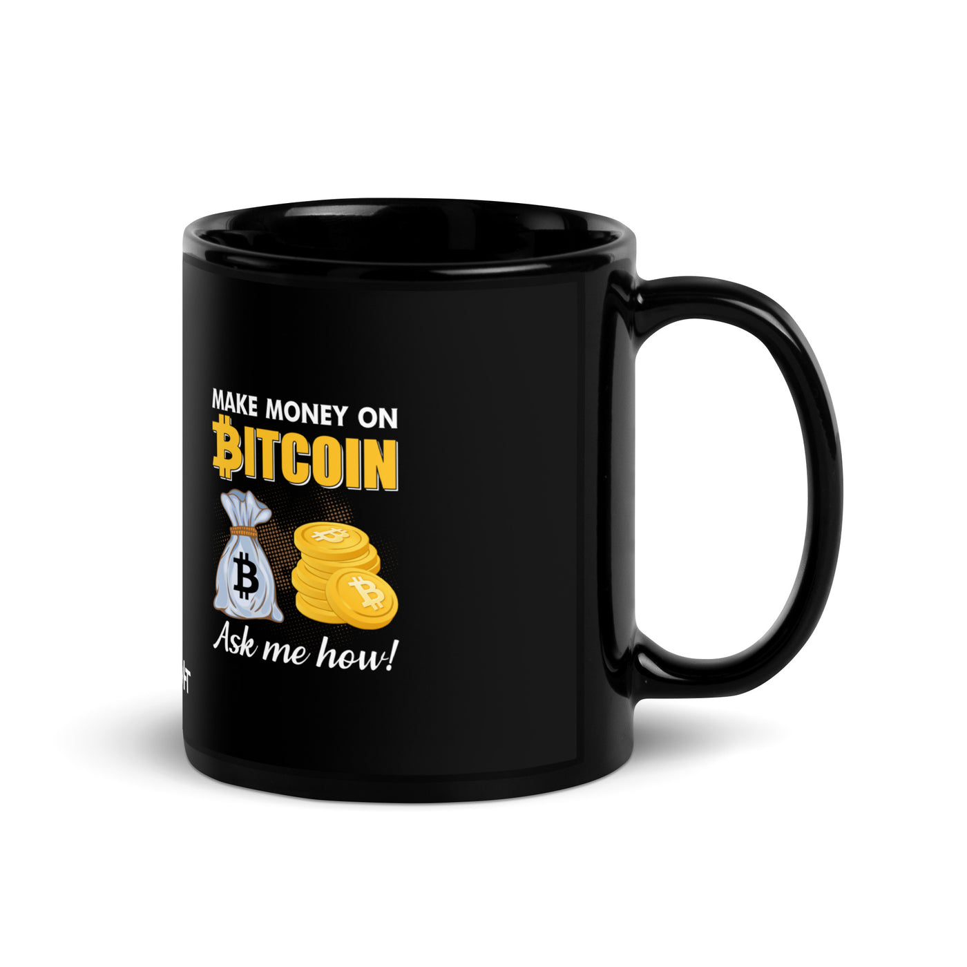 Make money on Bitcoin, Ask me how - Black Glossy Mug